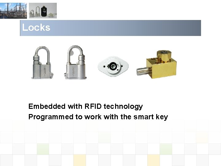 Locks Embedded with RFID technology Programmed to work with the smart key 