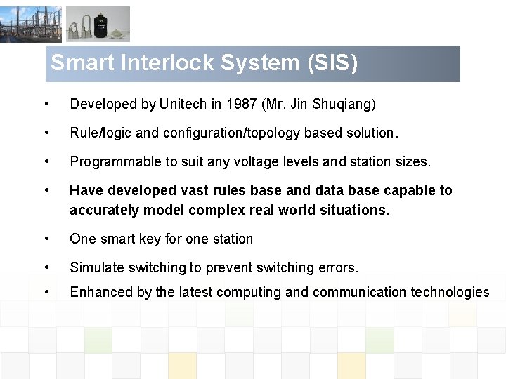 Smart Interlock System (SIS) • Developed by Unitech in 1987 (Mr. Jin Shuqiang) •