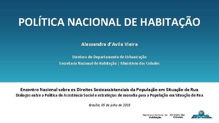 POLÍTICA NACIONAL DE HABITAÇÃO Alessandra d’Avila Vieira Diretora do Departamento de Urbanização Secretaria Nacional