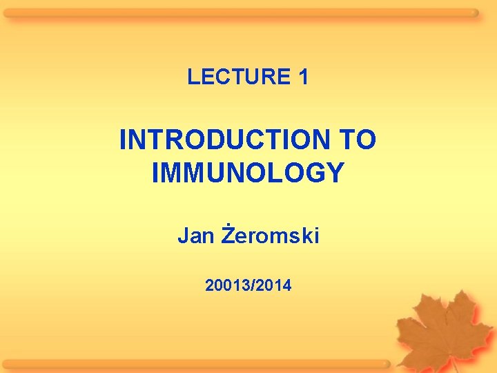 LECTURE 1 INTRODUCTION TO IMMUNOLOGY Jan Żeromski 20013/2014 