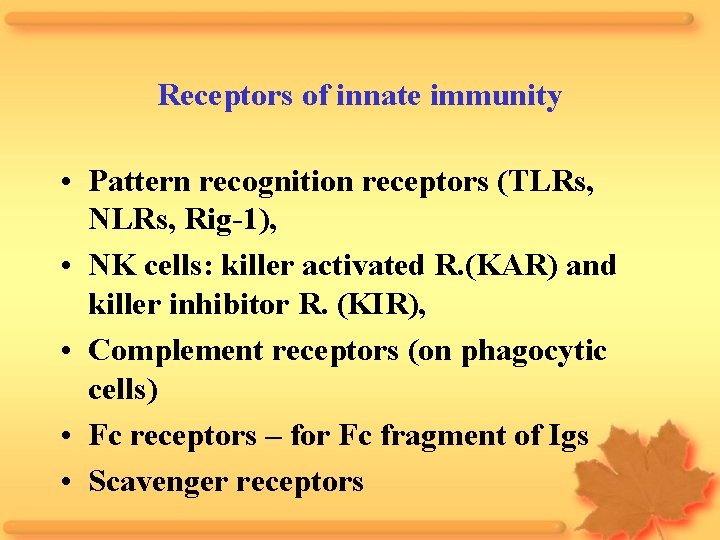 Receptors of innate immunity • Pattern recognition receptors (TLRs, NLRs, Rig-1), • NK cells: