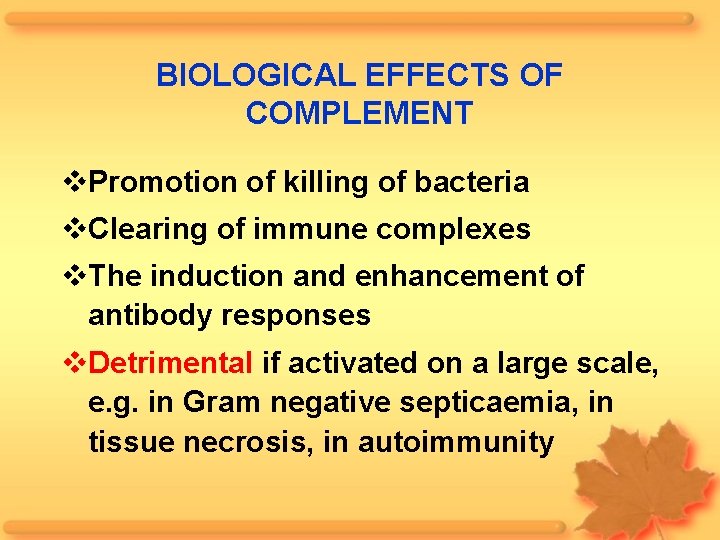 BIOLOGICAL EFFECTS OF COMPLEMENT Promotion of killing of bacteria Clearing of immune complexes The