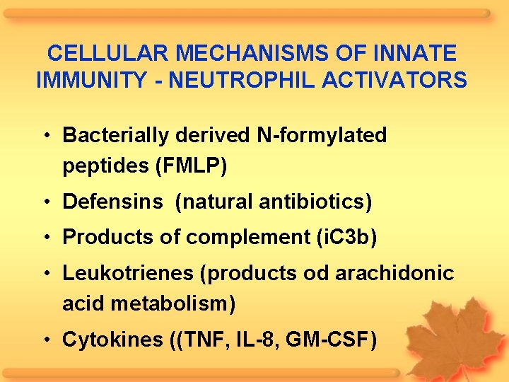 CELLULAR MECHANISMS OF INNATE IMMUNITY - NEUTROPHIL ACTIVATORS • Bacterially derived N-formylated peptides (FMLP)