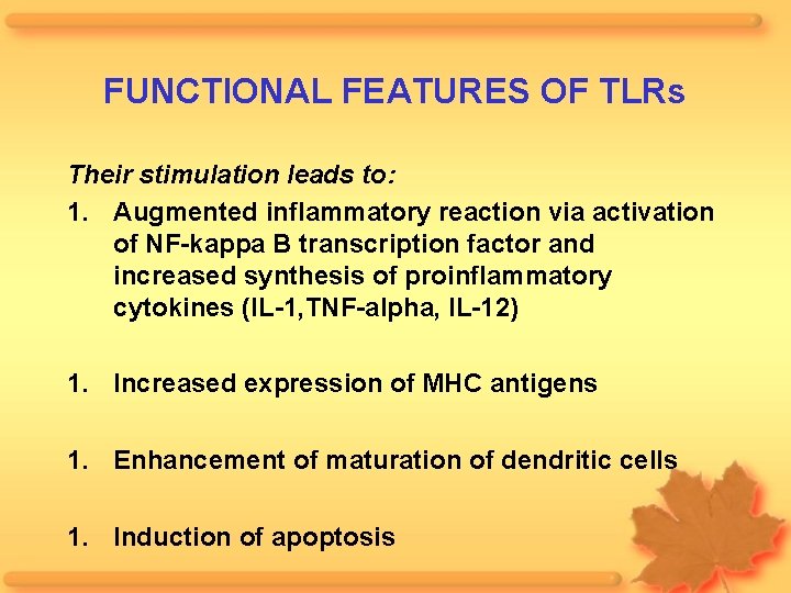 FUNCTIONAL FEATURES OF TLRs Their stimulation leads to: 1. Augmented inflammatory reaction via activation