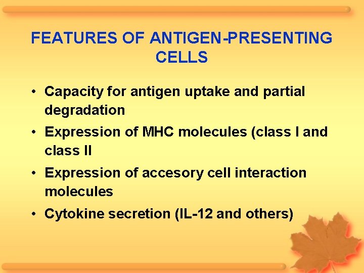 FEATURES OF ANTIGEN-PRESENTING CELLS • Capacity for antigen uptake and partial degradation • Expression