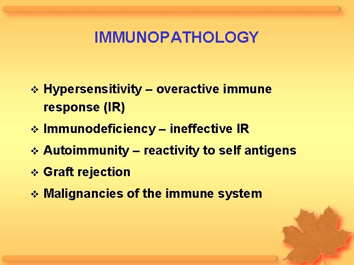 IMMUNOPATHOLOGY Hypersensitivity – overactive immune response (IR) Immunodeficiency – ineffective IR Autoimmunity – reactivity