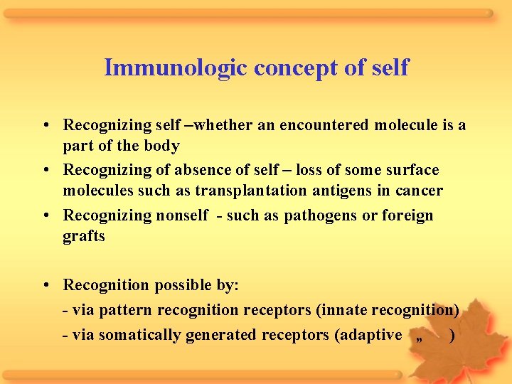 Immunologic concept of self • Recognizing self –whether an encountered molecule is a part