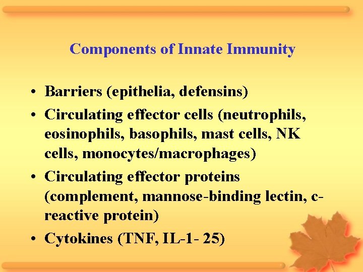 Components of Innate Immunity • Barriers (epithelia, defensins) • Circulating effector cells (neutrophils, eosinophils,