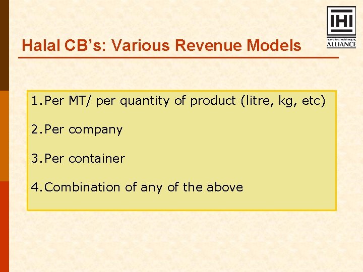 Halal CB’s: Various Revenue Models 1. Per MT/ per quantity of product (litre, kg,