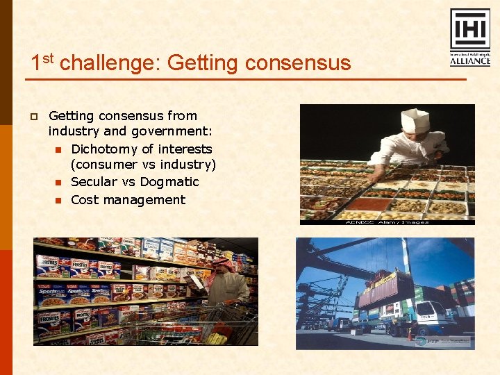 1 st challenge: Getting consensus p Getting consensus from industry and government: n Dichotomy