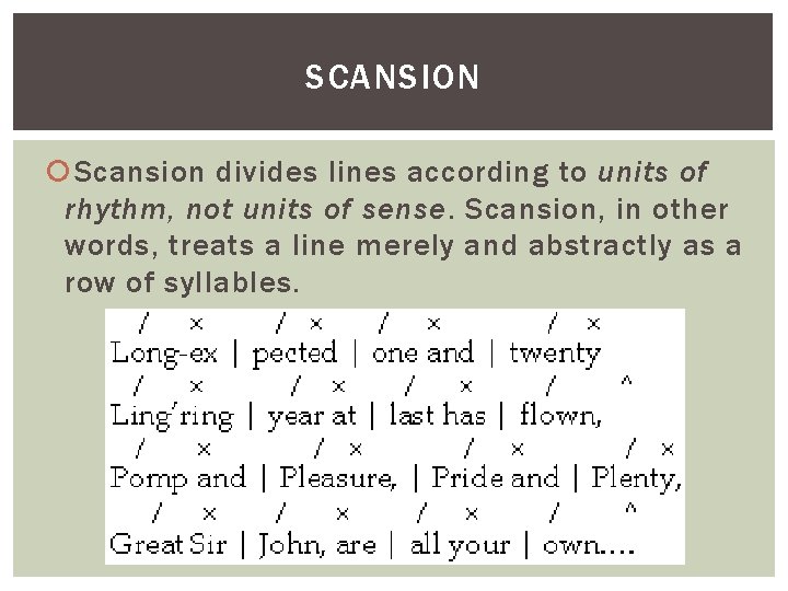 SCANSION Scansion divides lines according to units of rhythm, not units of sense. Scansion,