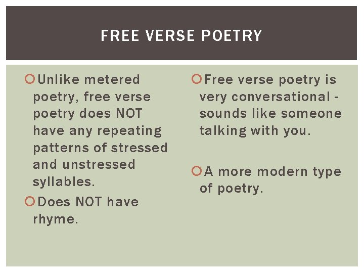 FREE VERSE POETRY Unlike metered poetry, free verse poetry does NOT have any repeating