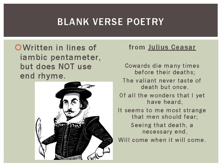 BLANK VERSE POETRY Written in lines of iambic pentameter, but does NOT use end