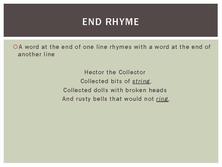 END RHYME A word at the end of one line rhymes with a word