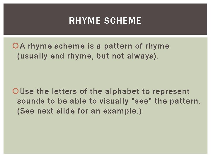 RHYME SCHEME A rhyme scheme is a pattern of rhyme (usually end rhyme, but