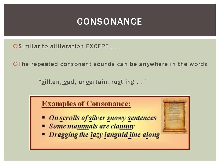 CONSONANCE Similar to alliteration EXCEPT. . . The repeated consonant sounds can be anywhere