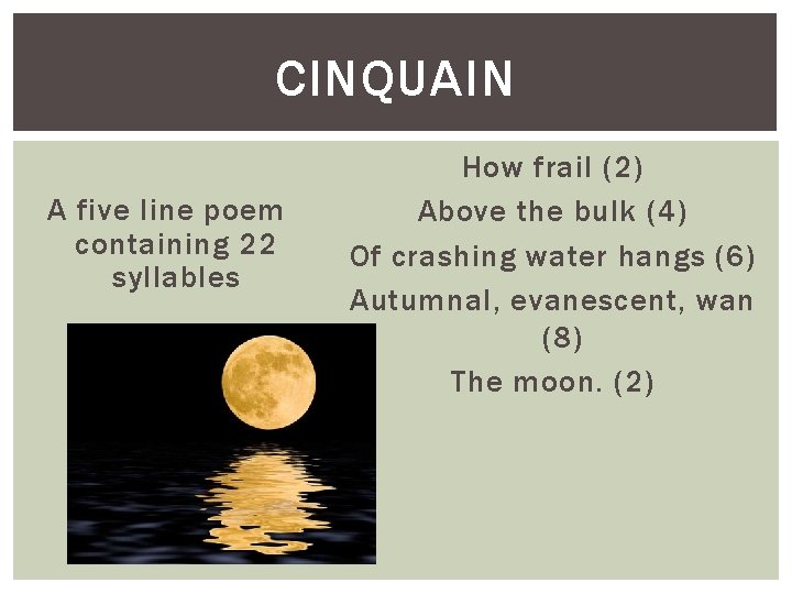 CINQUAIN A five line poem containing 22 syllables How frail (2) Above the bulk