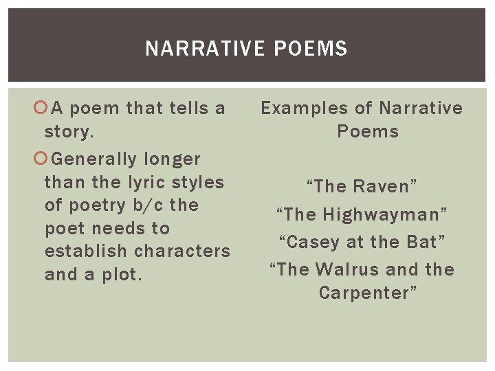 NARRATIVE POEMS A poem that tells a story. Generally longer than the lyric styles