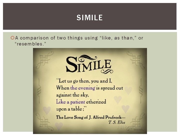 SIMILE A comparison of two things using “like, as than, ” or “resembles. ”