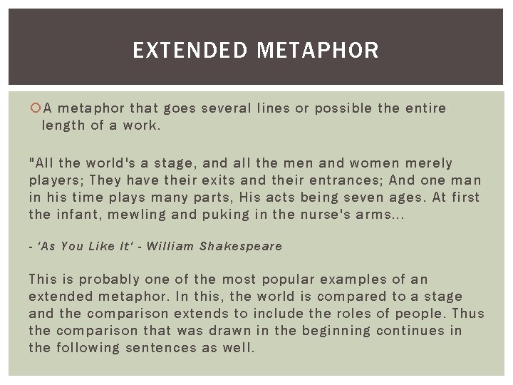 EXTENDED METAPHOR A metaphor that goes several lines or possible the entire length of