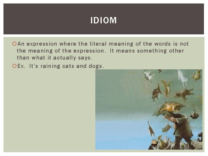 IDIOM An expression where the literal meaning of the words is not the meaning