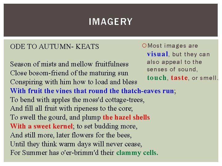 IMAGERY ODE TO AUTUMN- KEATS Most images are visual , but they can also