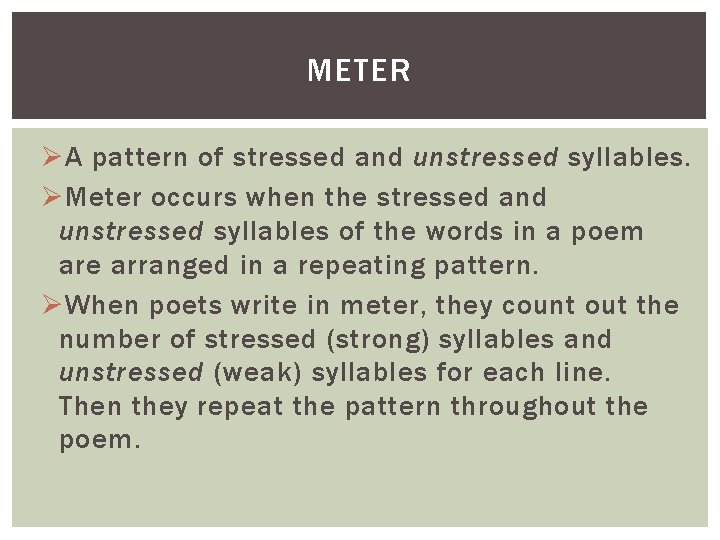 METER Ø A pattern of stressed and unstressed syllables. Ø Meter occurs when the