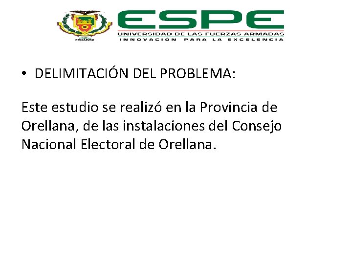  • DELIMITACIÓN DEL PROBLEMA: Este estudio se realizó en la Provincia de Orellana,