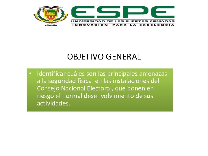 OBJETIVO GENERAL • Identificar cuáles son las principales amenazas a la seguridad física en