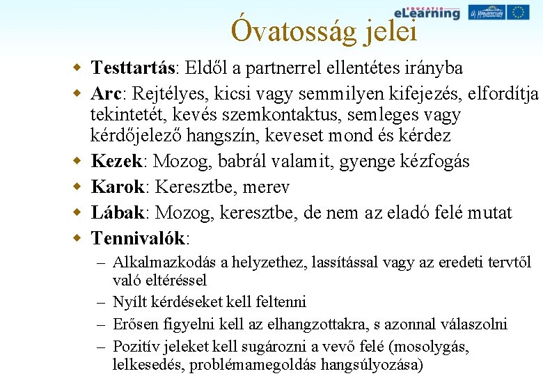 Óvatosság jelei w Testtartás: Eldől a partnerrel ellentétes irányba w Arc: Rejtélyes, kicsi vagy