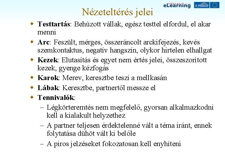 Nézeteltérés jelei w Testtartás: Behúzott vállak, egész testtel elfordul, el akar menni w Arc: