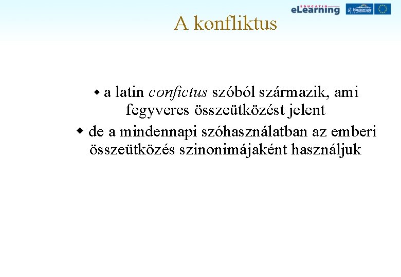 A konfliktus wa latin confictus szóból származik, ami fegyveres összeütközést jelent w de a