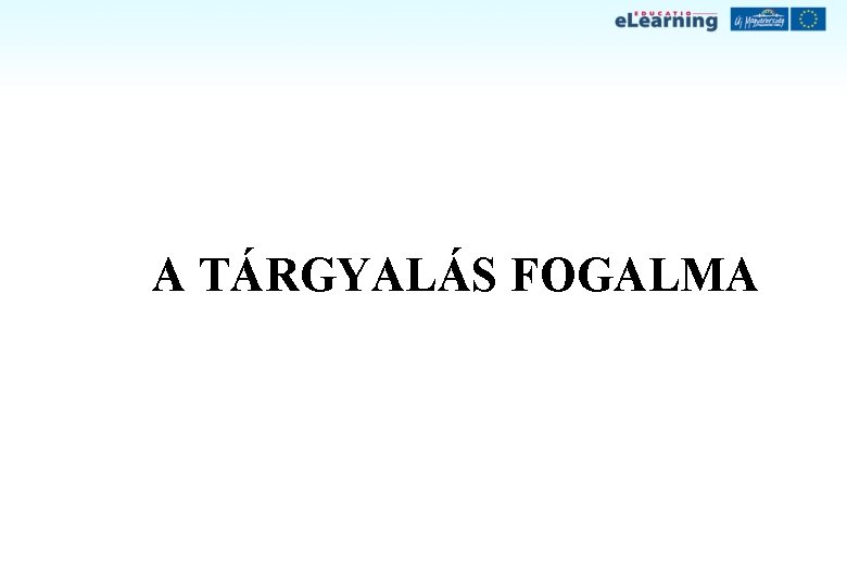 A TÁRGYALÁS FOGALMA 