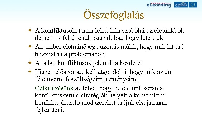 Összefoglalás w A konfliktusokat nem lehet kiküszöbölni az életünkből, de nem is feltétlenül rossz