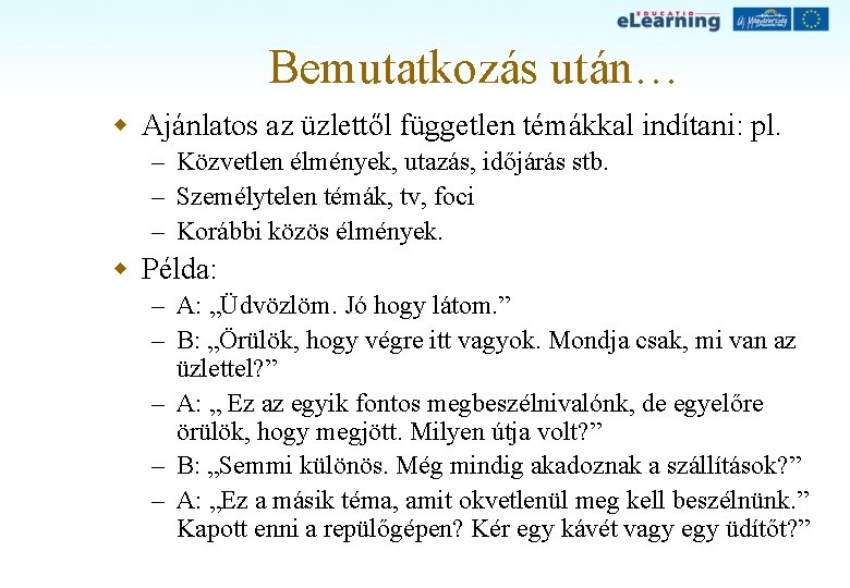 Bemutatkozás után… w Ajánlatos az üzlettől független témákkal indítani: pl. – Közvetlen élmények, utazás,