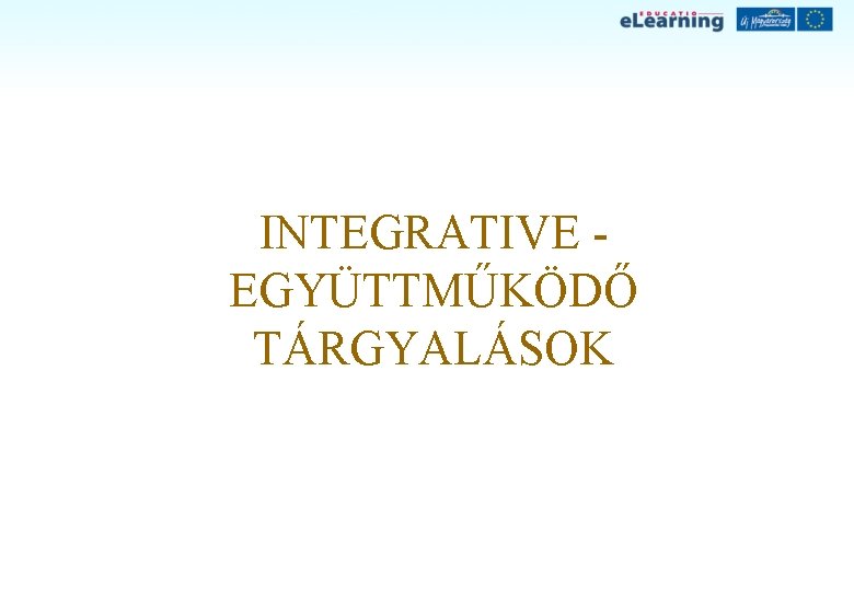 INTEGRATIVE EGYÜTTMŰKÖDŐ TÁRGYALÁSOK 