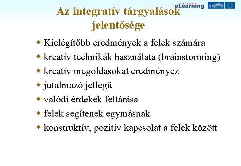 Az integratív tárgyalások jelentősége w Kielégítőbb eredmények a felek számára w kreatív technikák használata