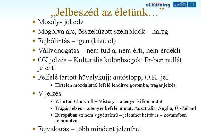 „Jelbeszéd az életünk…” w Mosoly- jókedv w Mogorva arc, összehúzott szemöldök – harag w