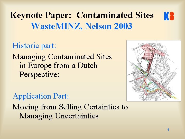 Keynote Paper: Contaminated Sites Waste. MINZ, Nelson 2003 K 8 Historic part: Managing Contaminated