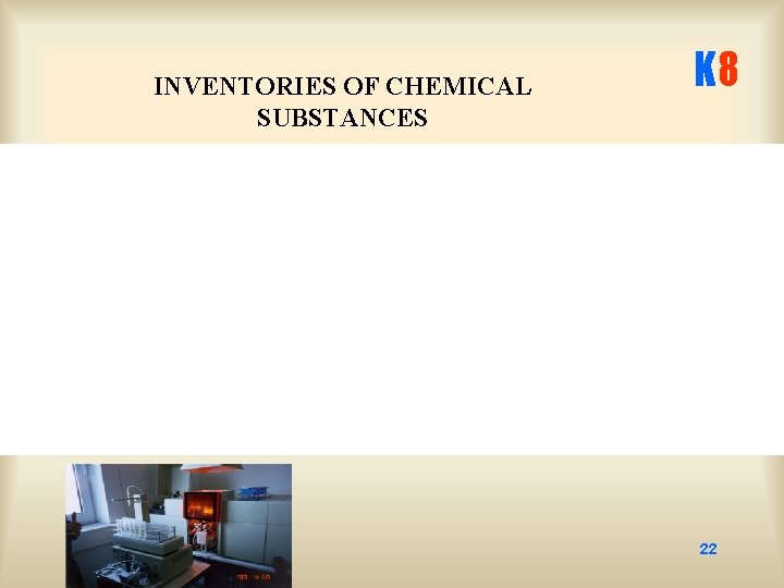 INVENTORIES OF CHEMICAL SUBSTANCES K 8 22 