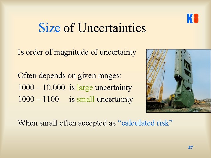 Size of Uncertainties K 8 Is order of magnitude of uncertainty Often depends on