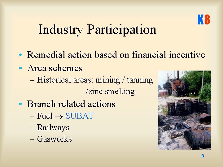 Industry Participation K 8 • Remedial action based on financial incentive • Area schemes