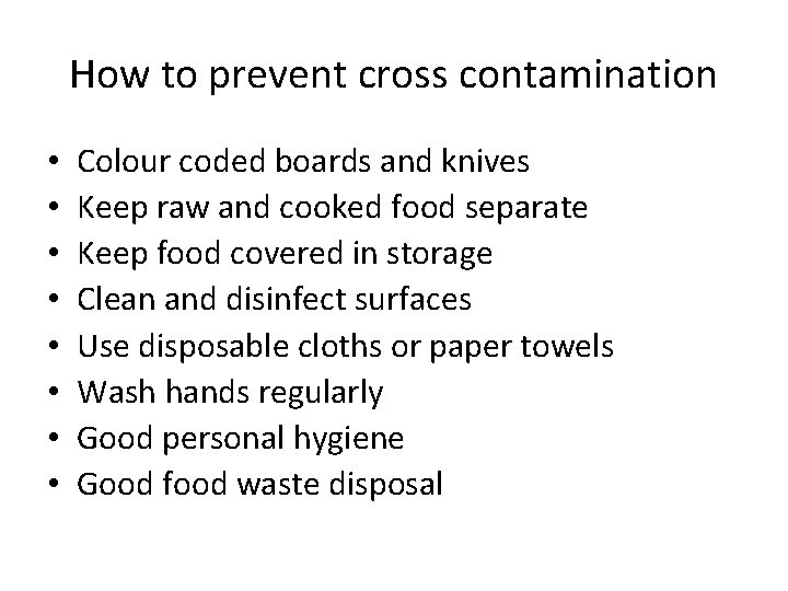 How to prevent cross contamination • • Colour coded boards and knives Keep raw