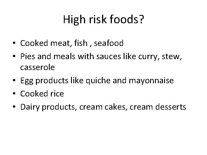 High risk foods? • Cooked meat, fish , seafood • Pies and meals with