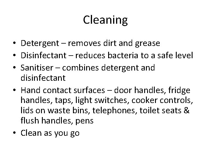 Cleaning • Detergent – removes dirt and grease • Disinfectant – reduces bacteria to