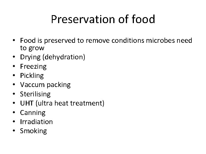 Preservation of food • Food is preserved to remove conditions microbes need to grow