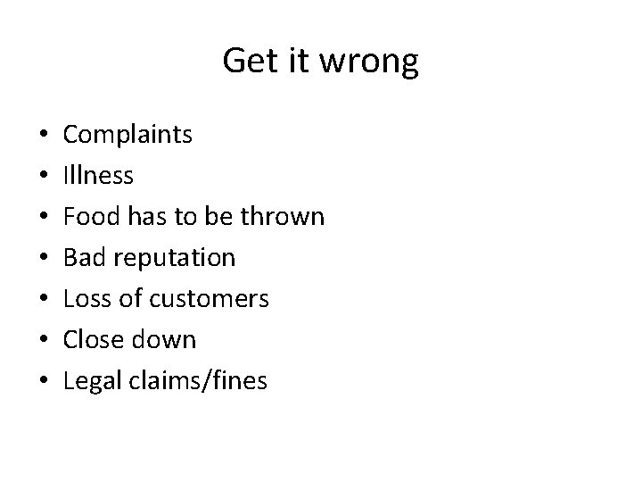 Get it wrong • • Complaints Illness Food has to be thrown Bad reputation Get it wrong • • Complaints Illness Food has to be thrown Bad reputation