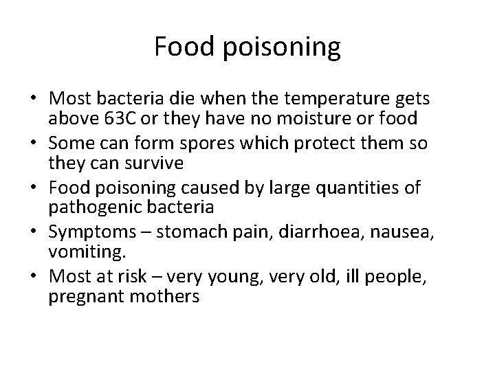 Food poisoning • Most bacteria die when the temperature gets above 63 C or