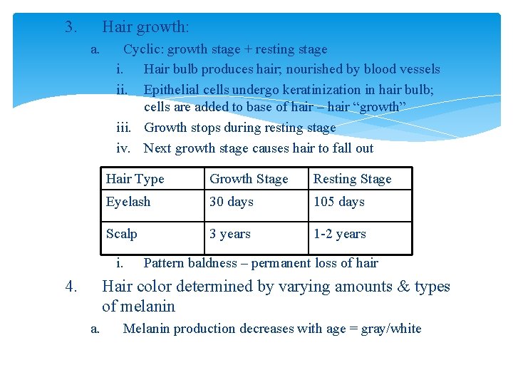 3. Hair growth: a. Cyclic: growth stage + resting stage i. Hair bulb produces