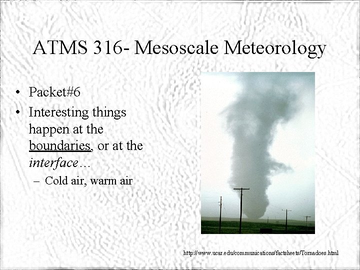 ATMS 316 - Mesoscale Meteorology • Packet#6 • Interesting things happen at the boundaries,